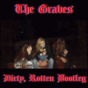 The Graves : Dirty, Rotten Bootleg The Graves : Dirty, Rotten Bootleg